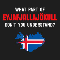 What Part Of Eyjafjallajökull, Iceland T Shirt Classic T-shirt | Artistshot