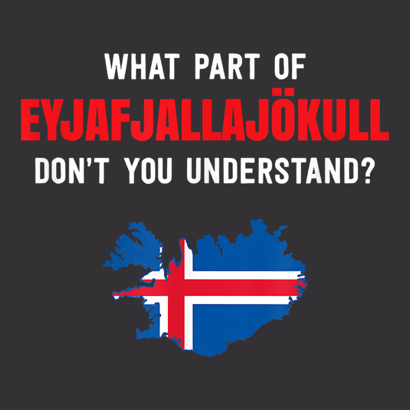 What Part Of Eyjafjallajökull, Iceland T Shirt Vintage Hoodie by wevipaenizhu | Artistshot