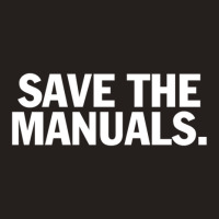 Save The Manuals T-shirt. Limited Edition Design! Tank Top | Artistshot