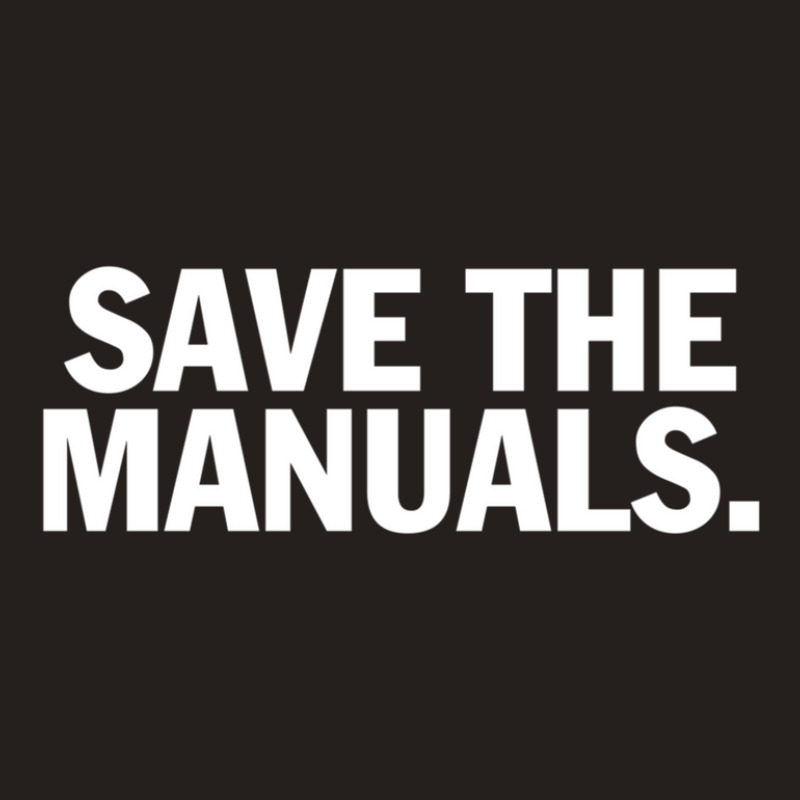 Save The Manuals T-shirt. Limited Edition Design! Tank Top by cm-arts | Artistshot