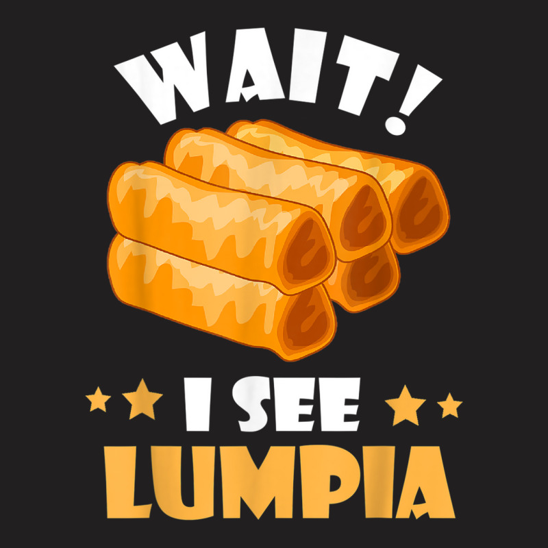 Lumpia Wait I See Filipino Spring Roll Foodie Food Lover T-shirt | Artistshot