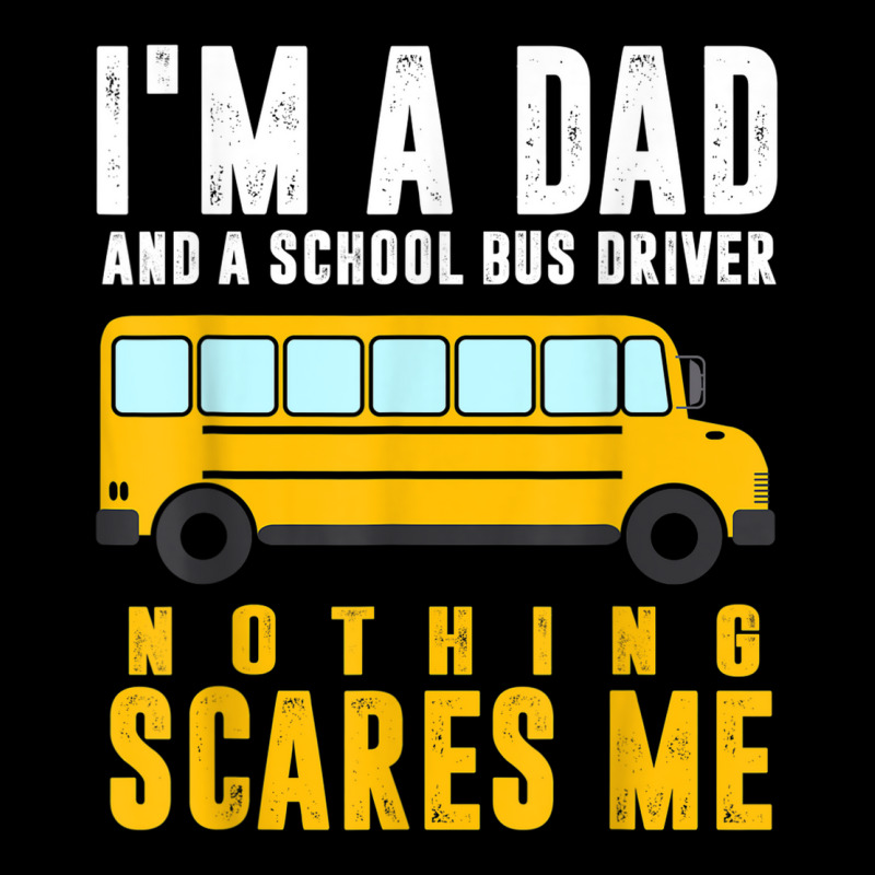 Mens Im A Dad And A School Bus Driver Funny School Bus Driver Unisex ...