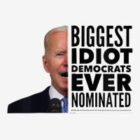 Funny Biggest Idiot Democrats Ever Nominated Anti Joe Biden Zip Hoodie Adjustable Cap | Artistshot