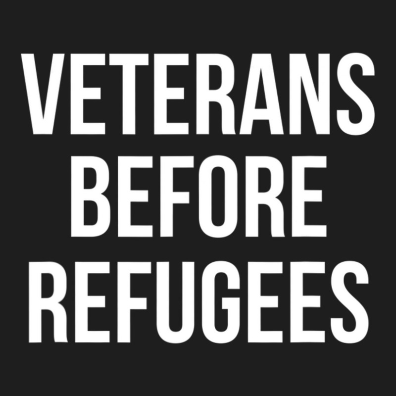 Veterans Before Refugees Political Classic T-shirt by atereabag | Artistshot