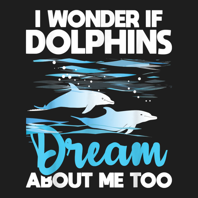 Dolphins Dream   Dolphin Whisperer Marine Biologist Zoology T Shirt Classic T-shirt by puetzee | Artistshot