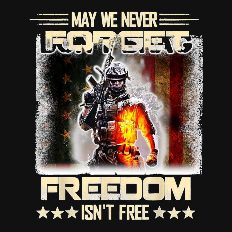 May We Never Forget Freedom Isnt Free Usa Flag Memorial Day Metal