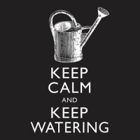 Keep Calm And Keep Watering Gardener T Shirt T-shirt | Artistshot