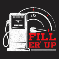 Fill 'er Up Gas Station Attendant Gas Pump Gasoline Fuel Premium T Shi T-shirt | Artistshot