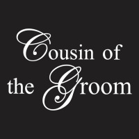 Cousin Of The Groom T-shirt | Artistshot