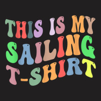 Retro Vintage Sailing Sailor Boat Lover This Is My Sailing T-shirt | Artistshot