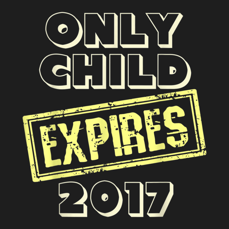 New Arrival Coming Only Child Expires 2017 T Shirt Classic T-shirt by cm-arts | Artistshot