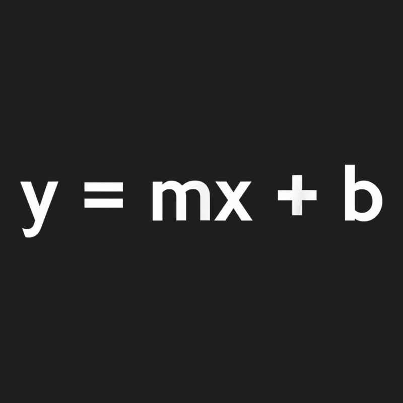 Y = Mx + B Linear Equation Slope Intercept T Shirt Classic T-shirt by kyxylojashu | Artistshot