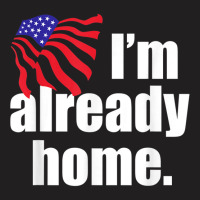 I'm Already Home T Shirt T-shirt | Artistshot