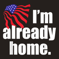 I'm Already Home T Shirt Tank Top | Artistshot