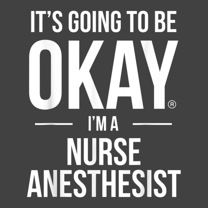 It's Going To Be Okay, I'm A Nurse Anesthetist Shirt Vintage T-shirt | Artistshot