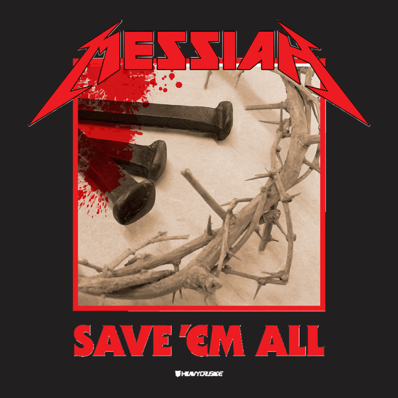 Messiah Save Em All (heavy Crusade) T-shirt | Artistshot