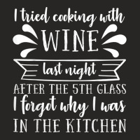 I Tried Cooking With Wine – Winemaker Wine Lover Wine Making T Shirt Ladies Fitted T-shirt | Artistshot