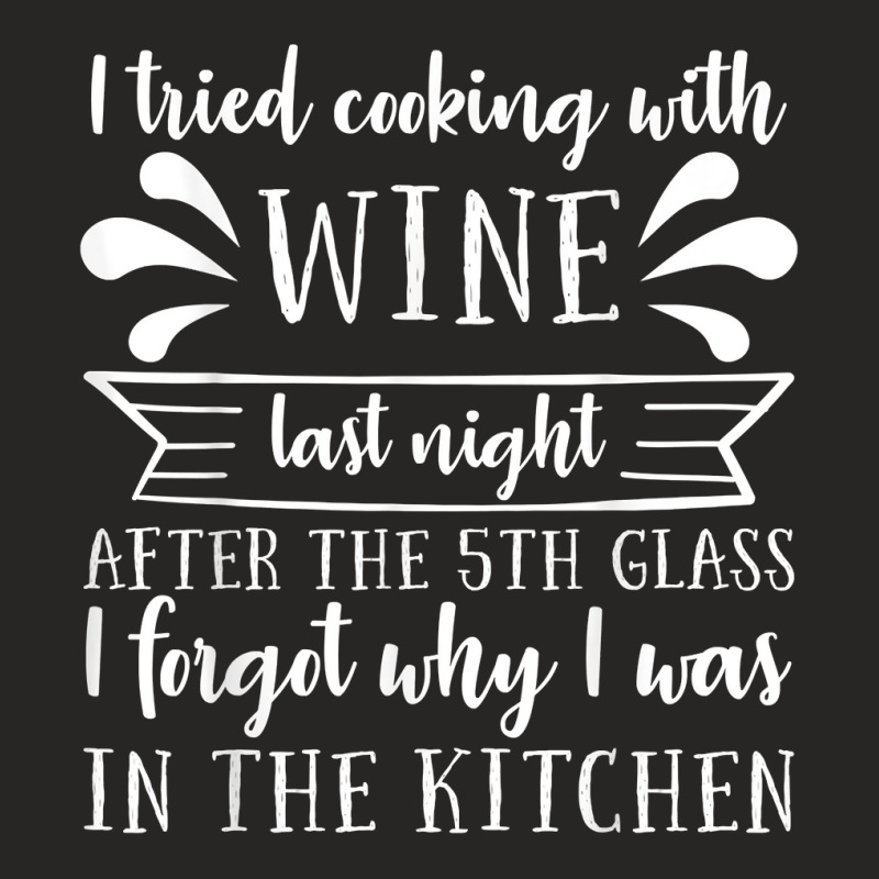 I Tried Cooking With Wine – Winemaker Wine Lover Wine Making T Shirt Ladies Fitted T-shirt | Artistshot