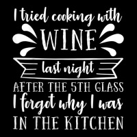 I Tried Cooking With Wine – Winemaker Wine Lover Wine Making T Shirt Legging | Artistshot