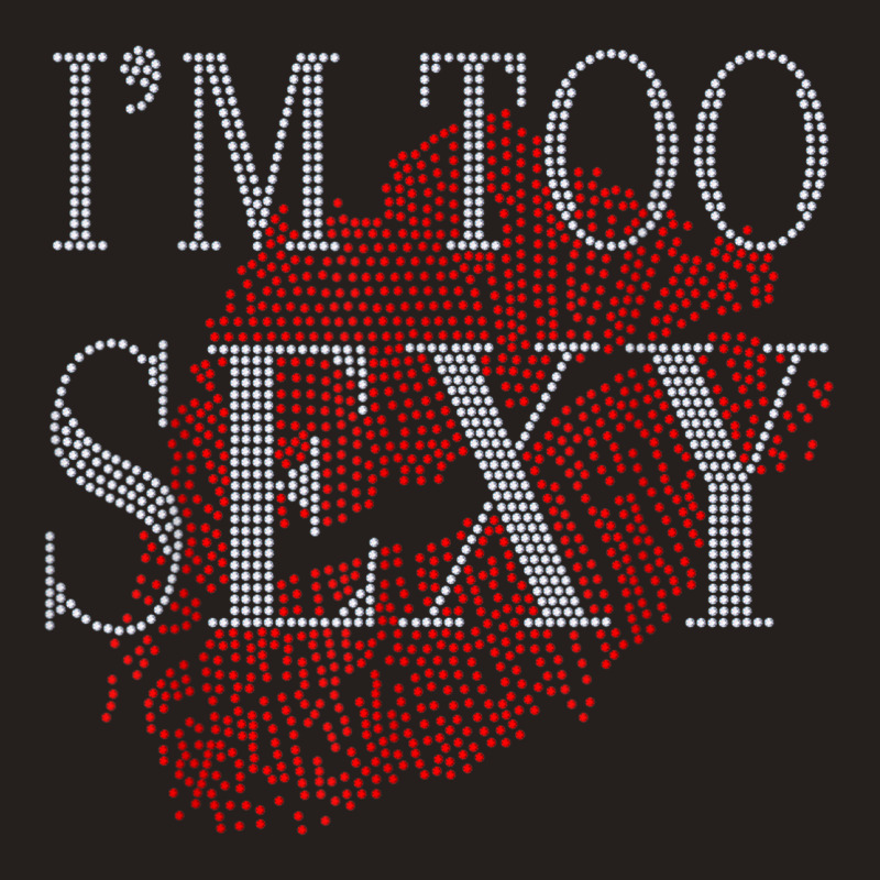 Lip Rhinestone I'm Too Sexy Funny For Woman Birthday Tank Top by Fashlaza | Artistshot