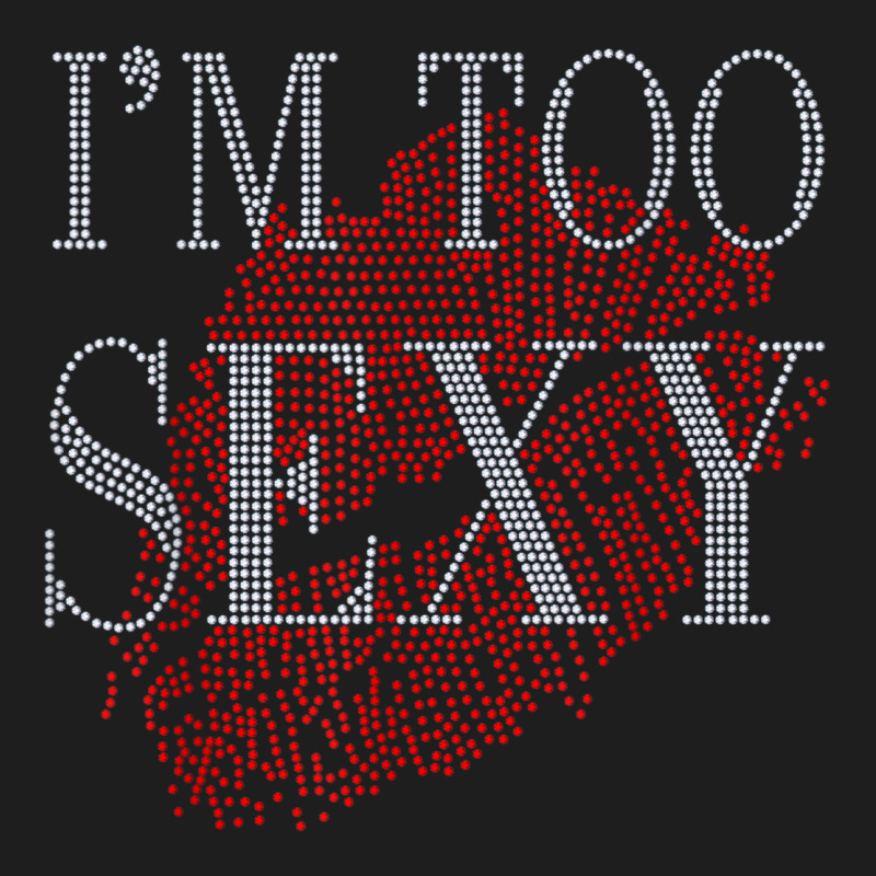 Lip Rhinestone I'm Too Sexy Funny For Woman Birthday Classic T-shirt by Fashlaza | Artistshot