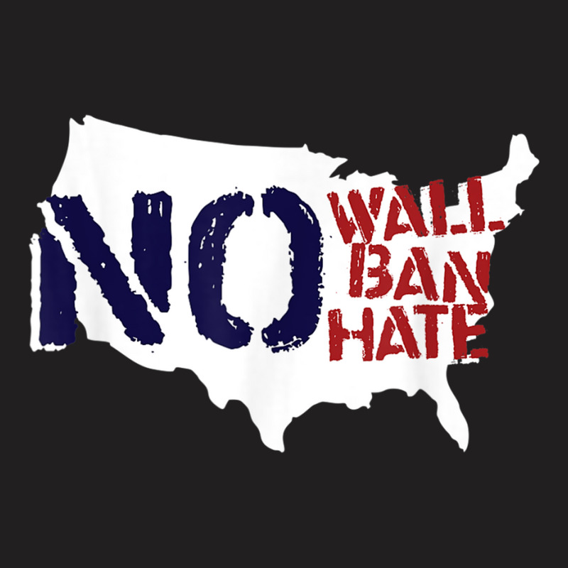 No Wall, No Ban, No Hate We Resist To Trump T Shirt T-shirt | Artistshot