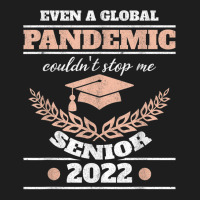 Even A Global Pandemic Couldn't Stop Me Senior 2022 Degree T Shirt Classic T-shirt | Artistshot