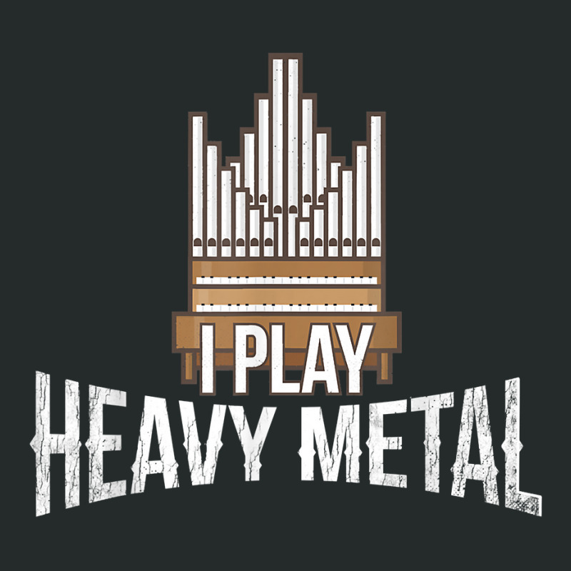 I Play Heavy Metal   Church Organist Pipe Organ Player T Shirt Women's Triblend Scoop T-shirt by puetzee | Artistshot