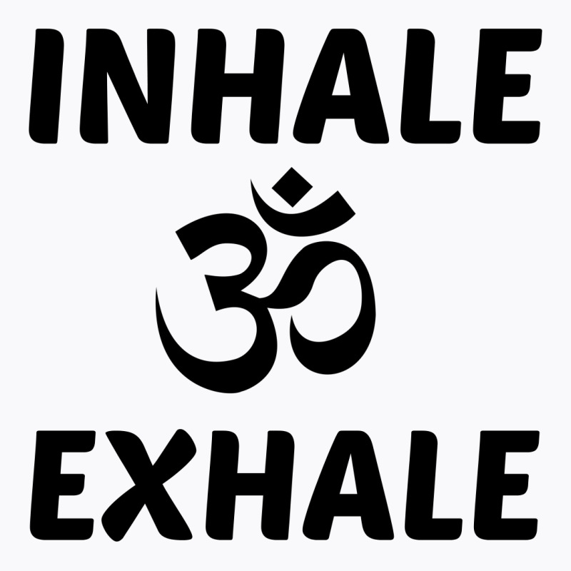 Inhale Exhale Yoga Ohm T-Shirt by Perfect Designers | Artistshot