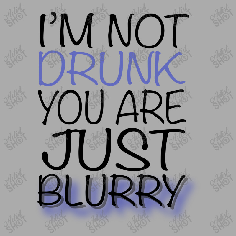 Im-not-drunk-im-just-blury T-shirt | Artistshot