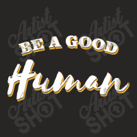 Be A Good Human Ladies Fitted T-shirt | Artistshot