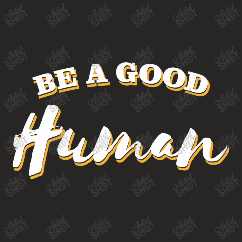 Be A Good Human Ladies Fitted T-Shirt by mysticland_nft | Artistshot