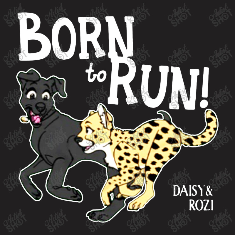 Funny Daisy And Rozi Born To Run T-Shirt by PasukanTees | Artistshot