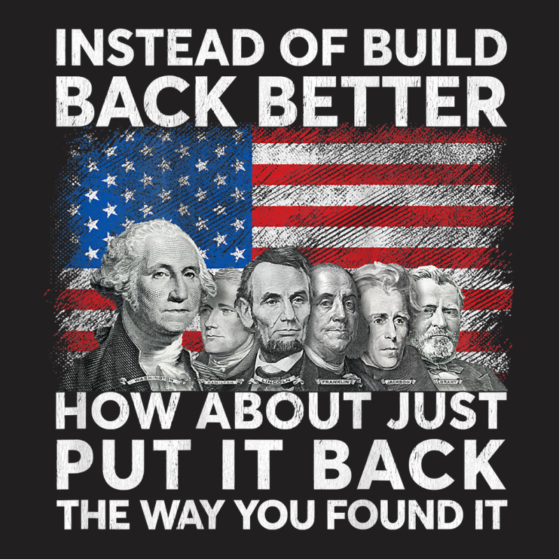 Instead Of Build Back Better How About Just Put It Back T Shirt T-Shirt by cm-arts | Artistshot