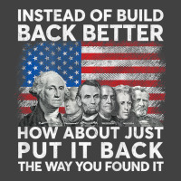 Instead Of Build Back Better How About Just Put It Back T Shirt Vintage T-shirt | Artistshot