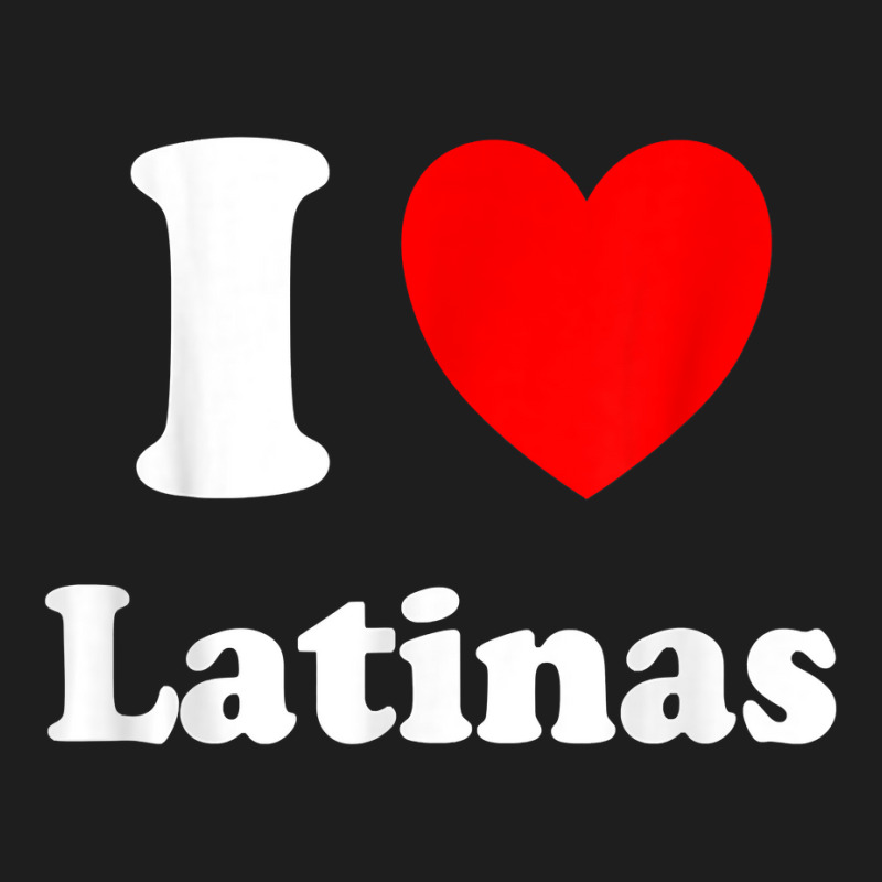 I Love Latinas Shirt I Heart Latinas T Shirt Classic T-shirt by cm-arts | Artistshot