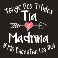 Tengo Dos Titulos Tia Y Madrina Spanish Family Aunt Godmom Tank Top | Artistshot