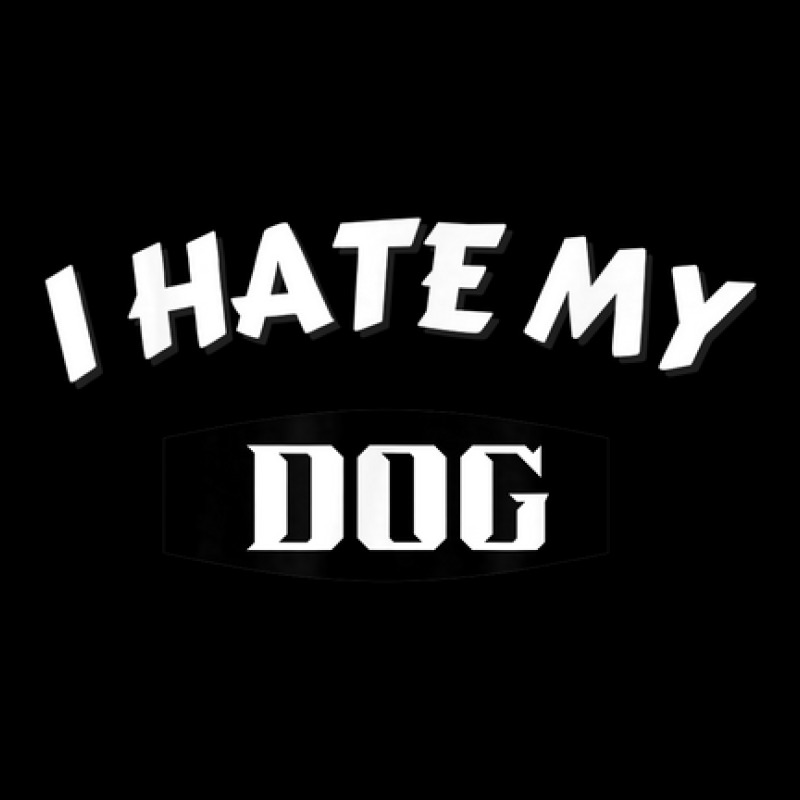 I Hate My Dog Humor Pocket T-shirt | Artistshot