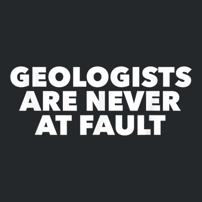 Funny Geology Pun T Shirt; Geologists Never At Fault! Crewneck Sweatshirt by cm-arts | Artistshot