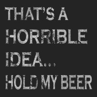 That's A Horrible Idea Hold My Beer Redneck Funny Country 3/4 Sleeve Shirt | Artistshot