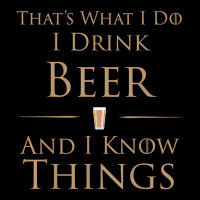 That's What I Do I Drink Beer And I Know Things Pocket T-shirt | Artistshot