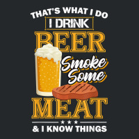 That's What I Do I Drink Beer Smoke Some Meat I Know Things Crewneck Sweatshirt | Artistshot