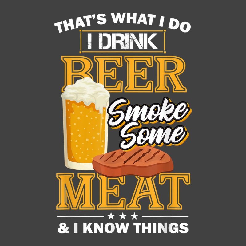 That's What I Do I Drink Beer Smoke Some Meat I Know Things Vintage T-shirt | Artistshot