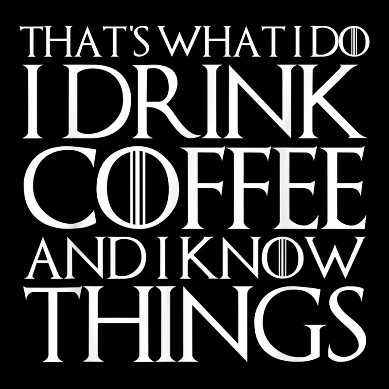 That's What I Do I Drink Coffee And I Know Things Unisex Jogger | Artistshot