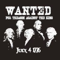 Wanted Treason Founding Fathers 1776 Independence Day Tank Top | Artistshot