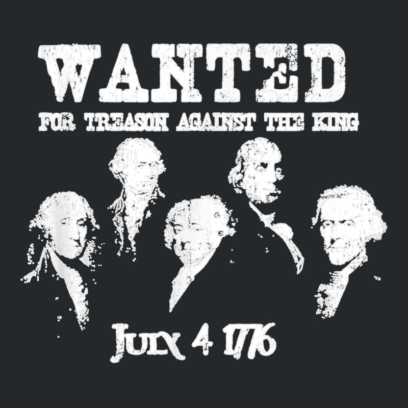 Wanted Treason Founding Fathers 1776 Independence Day Crewneck Sweatshirt | Artistshot