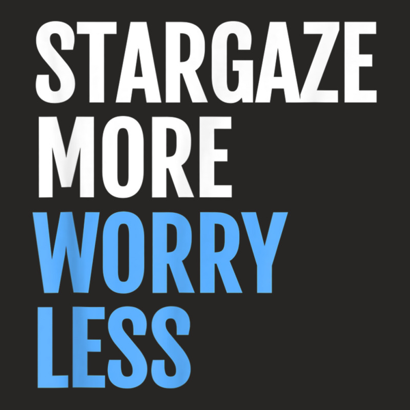 Stargaze More, Worry Less; Funny Astronomers T Shirt Ladies Fitted T-Shirt by cm-arts | Artistshot