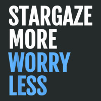 Stargaze More, Worry Less; Funny Astronomers T Shirt Women's Triblend Scoop T-shirt | Artistshot