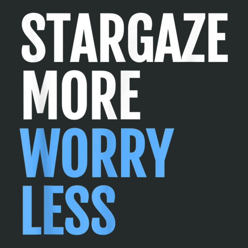 Stargaze More, Worry Less; Funny Astronomers T Shirt Women's Triblend Scoop T-shirt by cm-arts | Artistshot