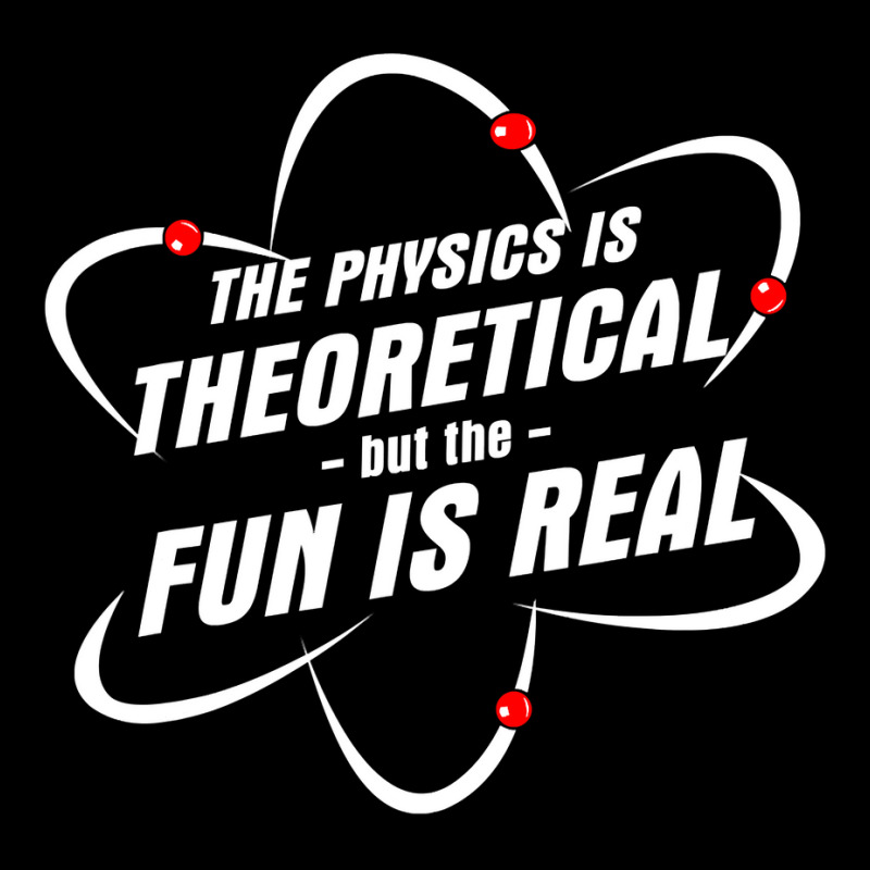 The Physics Is Theoretical The Fun Is Real Science Physicist Women's V-Neck T-Shirt by cm-arts | Artistshot